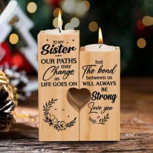 Ornaments |   To My Sister Candle Holder "Our Paths May Change As Life Go On But The Bond Between Us Will Always Be Strong "Candlestick Decoration Home & Living burlywood